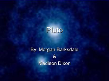 Pluto By: Morgan Barksdale & Madison Dixon. What Pluto is… Pluto used to be known as the 9 th planet in our solar system. But, now it is known as a “dwarf.