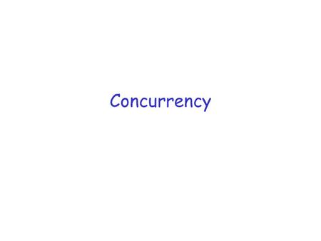 Concurrency. Readings r Tanenbaum and van Steen: 3.1-3.3 r Coulouris: Chapter 6 r cs402 web page links r UNIX Network Programming by W. Richard Stevens.