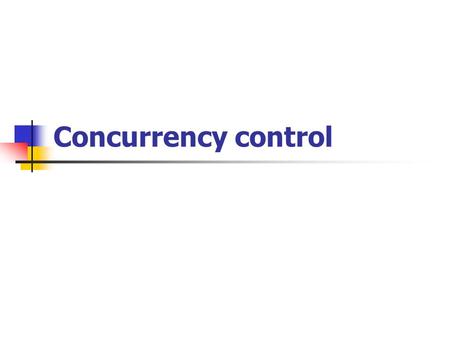 Concurrency control. Lock-based protocols One way to ensure serializability is to require the data items be accessed in a mutually exclusive manner One.