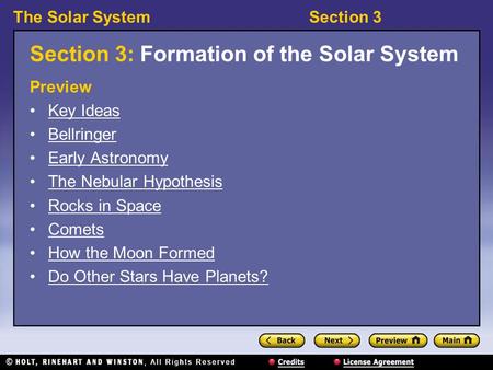 The Solar SystemSection 3 Section 3: Formation of the Solar System Preview Key Ideas Bellringer Early Astronomy The Nebular Hypothesis Rocks in Space Comets.