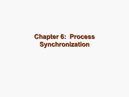 Chapter 6: Process Synchronization. Module 6: Process Synchronization Background The Critical-Section Problem Peterson’s Solution Synchronization Hardware.