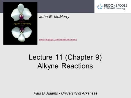 John E. McMurry www.cengage.com/chemistry/mcmurry Paul D. Adams University of Arkansas Lecture 11 (Chapter 9) Alkyne Reactions.
