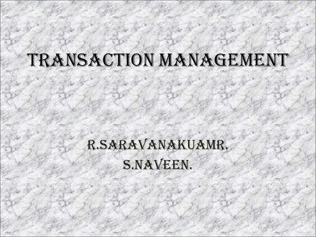 TRANSACTION MANAGEMENT R.SARAVANAKUAMR. S.NAVEEN..