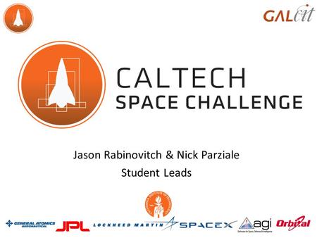 Jason Rabinovitch & Nick Parziale Student Leads. Overview 5-day student competition where students from all over the world come to Caltech to design a.