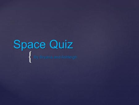 { Space Quiz By Bryana and Ashleigh. Which planet is known as the red planet? 1.EarthEarth 2.JupiterJupiter 3.MarsMars 4.UranusUranus.