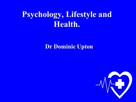 Psychology, Lifestyle and Health. Dr Dominic Upton.