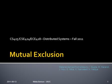 CS425 /CSE424/ECE428 – Distributed Systems – Fall 2011 Material derived from slides by I. Gupta, M. Harandi, J. Hou, S. Mitra, K. Nahrstedt, N. Vaidya.