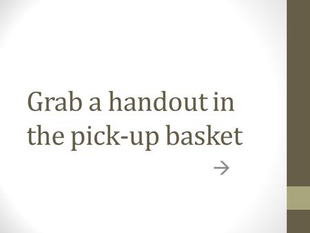 Grab a handout in the pick-up basket . The Impact of Alcohol.