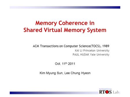 Memory Coherence in Shared Virtual Memory System ACM Transactions on Computer Science(TOCS), 1989 KAI LI Princeton University PAUL HUDAK Yale University.