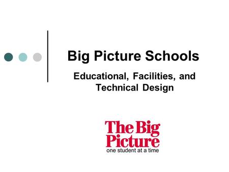 Educational, Facilities, and Technical Design Big Picture Schools.