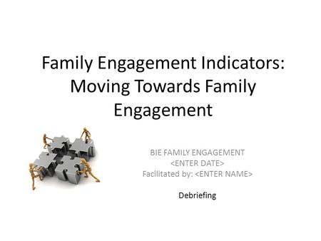 Family Engagement Indicators: Moving Towards Family Engagement BIE FAMILY ENGAGEMENT Facilitated by: Debriefing.