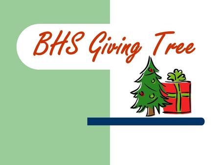 BHS Giving Tree. Recipients ALL tags on the tree represent a wish from a student at BHS or their immediate family Every gift directly benefits someone.