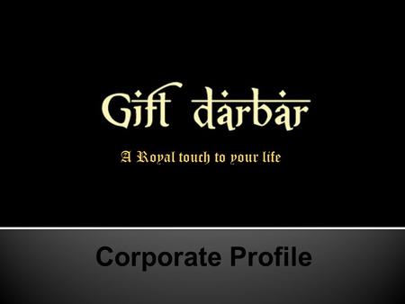 A Royal touch to your life.  About Gift Darbar.  Giftdarbar bringing exclusive gift options from India  Giftdarbar is an online gifts portal that makes.