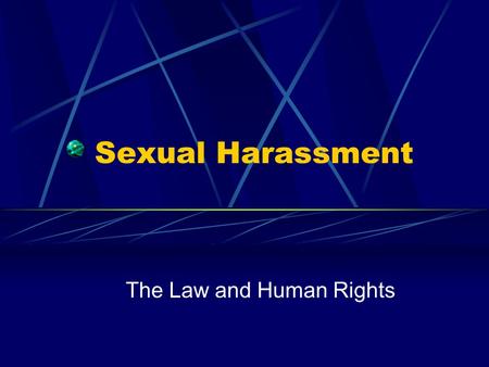 Sexual Harassment The Law and Human Rights. Sexual Harassment: Defined Engaging in a course of vexatious comment or conduct that is known or ought to.