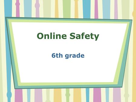 Online Safety 6th grade. Rules to know Protect your privacy Protect your password Protect the privacy of others Beware of contests, clubs, prizes, & gifts.