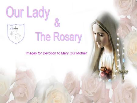 Images for Devotion to Mary Our Mother. In October, Month of the Holy Rosary, we meet together to pray. These words and images help us to think about.