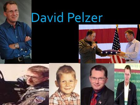 David Pelzer Dave made his way though his mother’s abuse and having to move from place to place. He found his way though all the bad things that happened.