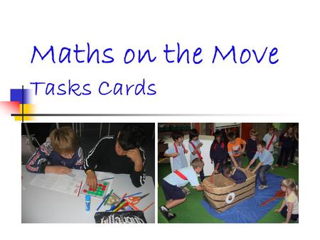 Maths on the Move Tasks Cards. Mathematicians Model Used the problem solving task cards. Began with two lessons per week separate from maths program.