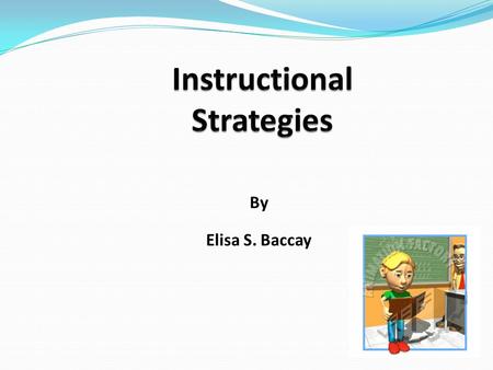 By Elisa S. Baccay. The teacher understands and uses a variety of instructional strategies to encourage students’ development of critical thinking, problem.