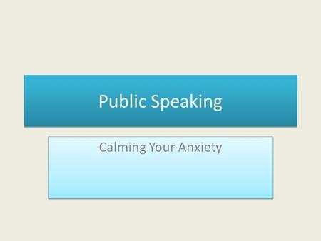 Public Speaking Calming Your Anxiety The first thing you must do is acknowledge that this fear is perfectly normal and you are not alone. According to.
