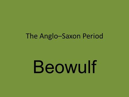 The Anglo–Saxon Period Beowulf. Britain before the Anglo-Saxons.