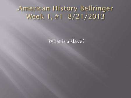 What is a slave?. Define the word “segregation” You will be turning your bellringers in today.