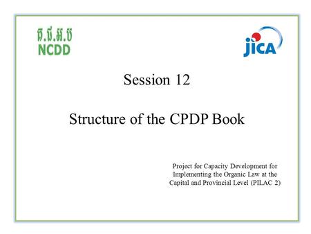 Session 12 Structure of the CPDP Book Project for Capacity Development for Implementing the Organic Law at the Capital and Provincial Level (PILAC 2)
