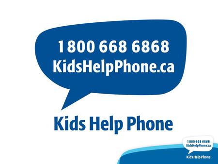 Overview of Kids Help Phone Presented to What is Kids Help Phone? Free, bilingual, 24/7 phone and web counselling and referral service for young people.