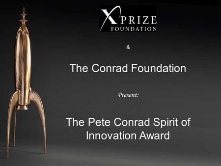 & The Conrad Foundation Present: The Pete Conrad Spirit of Innovation Award.