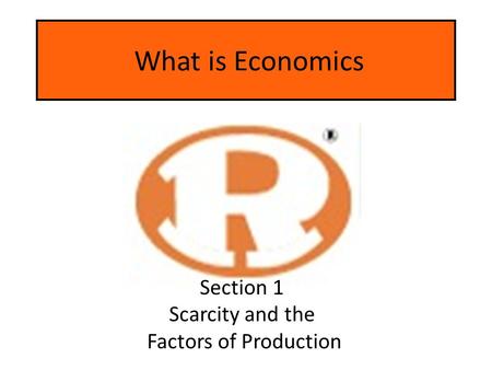 Section 1 Scarcity and the Factors of Production