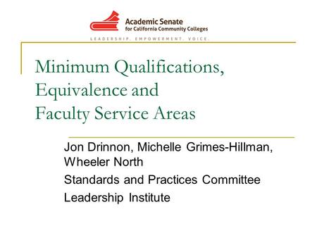 Minimum Qualifications, Equivalence and Faculty Service Areas Jon Drinnon, Michelle Grimes-Hillman, Wheeler North Standards and Practices Committee Leadership.