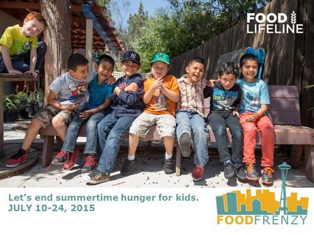 Let’s end summertime hunger for kids. JULY 10-24, 2015.