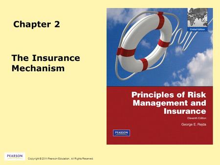 Copyright © 2011 Pearson Education. All Rights Reserved. Chapter 2 The Insurance Mechanism.