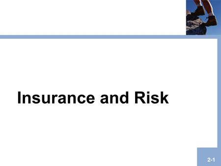 Insurance and Risk 2-1. Copyright © 2008 Pearson Addison-Wesley. All rights reserved. 2-2 Agenda Definition and Basic Characteristics of Insurance Requirements.