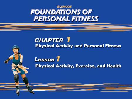 1. 2 What You Will Do Define the importance of physical activity and personal fitness. Explain the relationship between health and fitness. Analyze the.