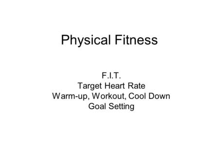 F.I.T. Target Heart Rate Warm-up, Workout, Cool Down Goal Setting
