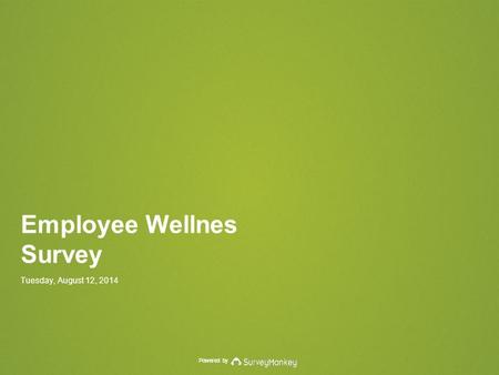 Powered by Employee Wellnes Survey Tuesday, August 12, 2014.