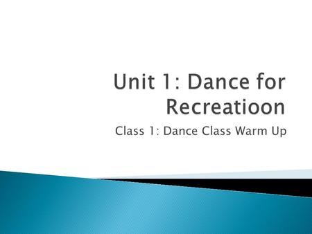 Class 1: Dance Class Warm Up.  Explain what it means to “warm up”. From an anatomical and physiological standpoint what is the body doing to get “warmed.