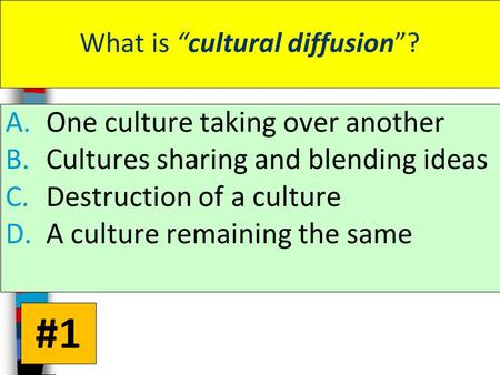 What is “cultural diffusion”? A.One culture taking over another B.Cultures sharing and blending ideas C.Destruction of a culture D.A culture remaining.