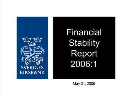 Financial Stability Report 2006:1 May 31, 2006. CHAPTER 1 Financial markets.