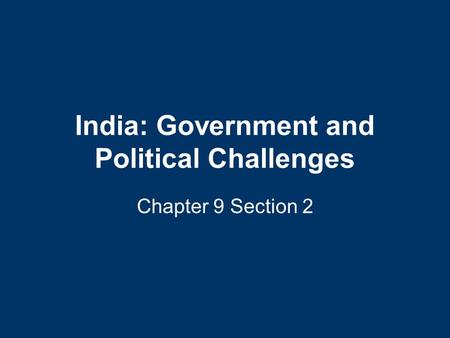 India: Government and Political Challenges Chapter 9 Section 2.