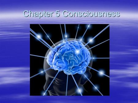 Chapter 5 Consciousness Section 1 Study of Consciousness.