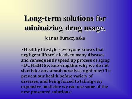 Long-term solutions for minimizing drug usage. Healthy lifestyle – everyone knows that negligent lifestyle leads to many diseases and consequently speed.