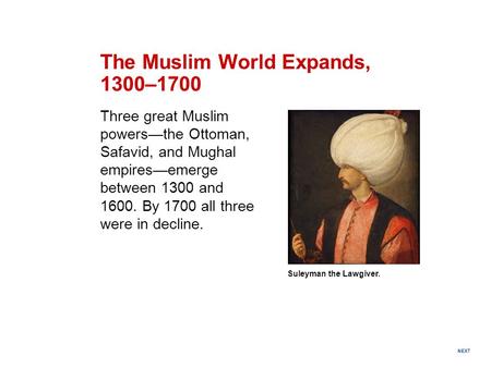 NEXT Suleyman the Lawgiver. The Muslim World Expands, 1300–1700 Three great Muslim powers—the Ottoman, Safavid, and Mughal empires—emerge between 1300.