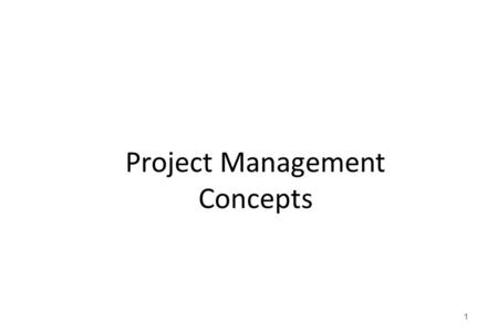 Project Management Concepts 1. What is Project Management? Project management is the process of the application of knowledge, skills, tools, and techniques.