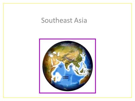 Southeast Asia. Ten Geographical Features 1.Land is fragmented into numerous peninsulas & islands 2.Cultural Fragmentation (languages and religions.