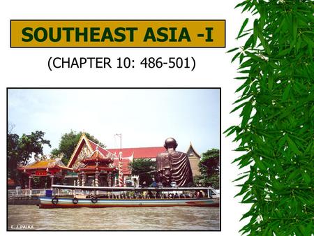 SOUTHEAST ASIA -I (CHAPTER 10: 486-501) E. J. PALKA.