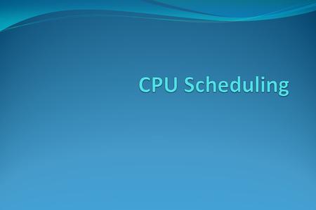 CPU Scheduling Basic Concepts Scheduling Criteria Scheduling Algorithms Thread Scheduling Multiple-Processor Scheduling Operating Systems Examples Algorithm.