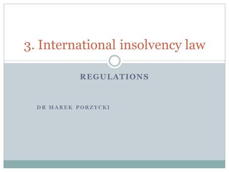 REGULATIONS DR MAREK PORZYCKI 3. International insolvency law.