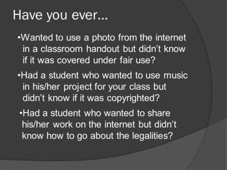 Have you ever… Wanted to use a photo from the internet in a classroom handout but didn’t know if it was covered under fair use? Had a student who wanted.